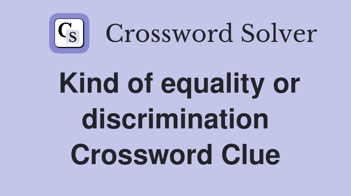 Kind of equality or discrimination Crossword Clue