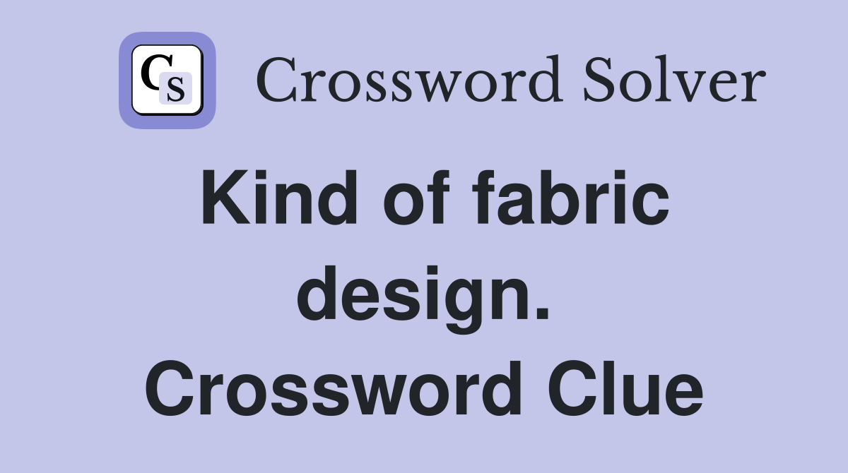 Kind of fabric design. Crossword Clue