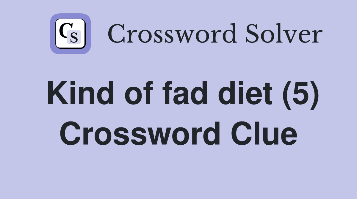 Kind of fad diet (5) Crossword Clue