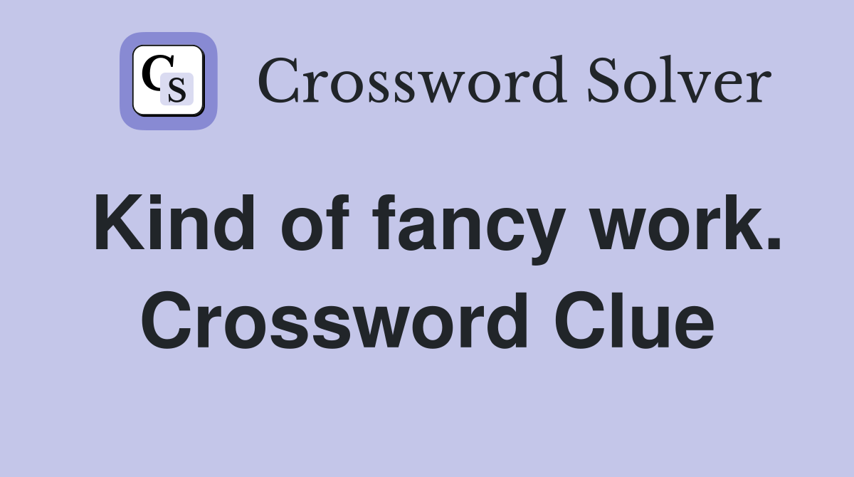 Kind of fancy work. Crossword Clue