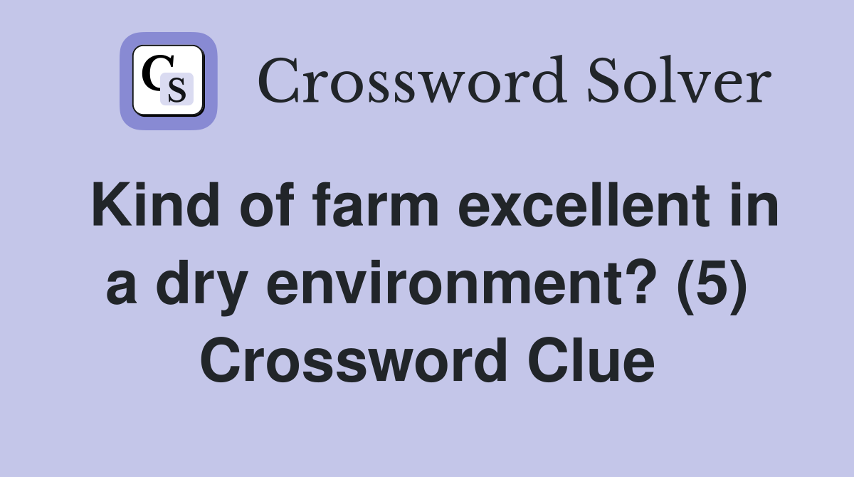 Kind of farm excellent in a dry environment? (5) Crossword Clue