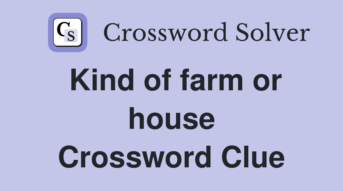 Kind of farm or house Crossword Clue
