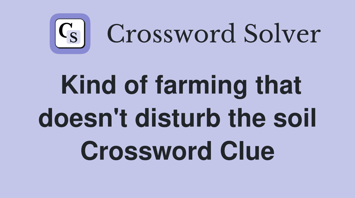Kind of farming that doesn't disturb the soil Crossword Clue