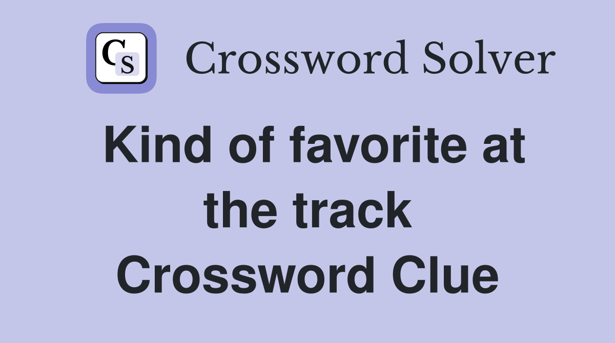 Kind of favorite at the track Crossword Clue
