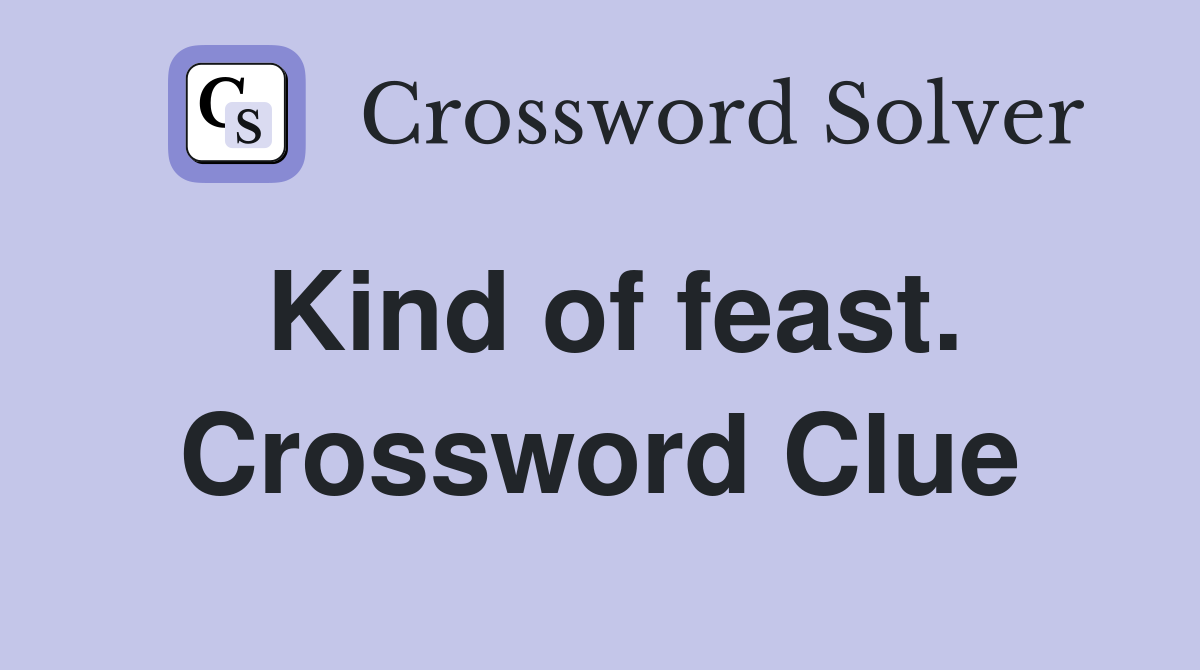 Kind of feast. Crossword Clue