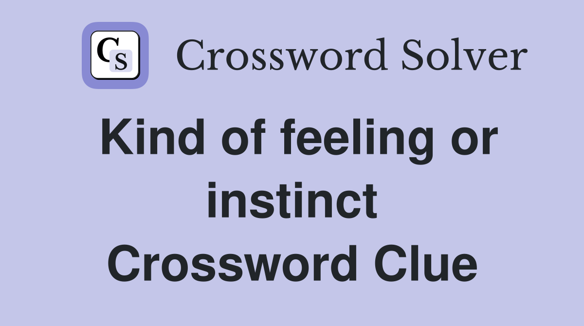 Kind of feeling or instinct Crossword Clue