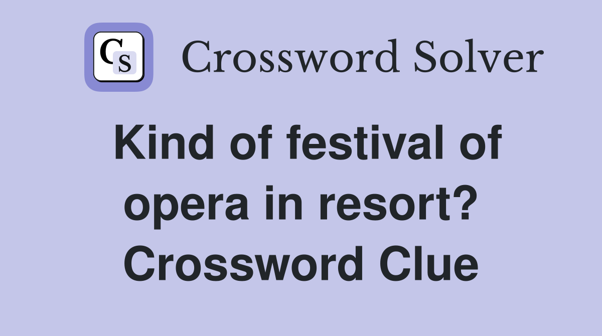 Kind of festival of opera in resort? Crossword Clue