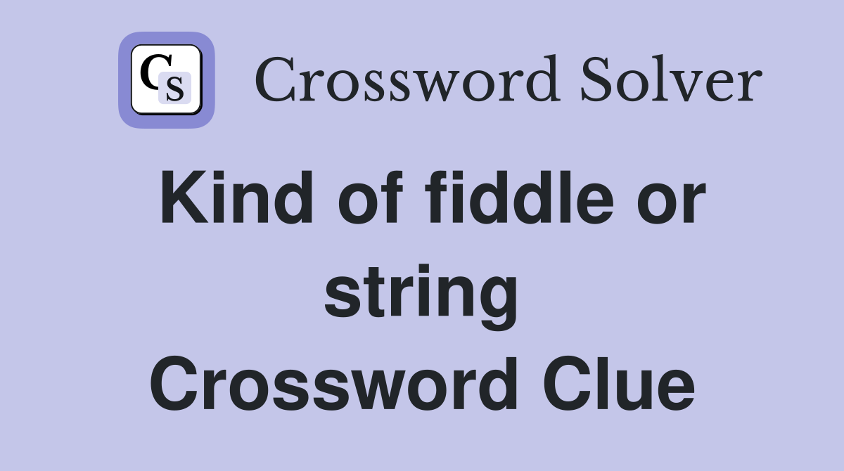 Kind of fiddle or string Crossword Clue