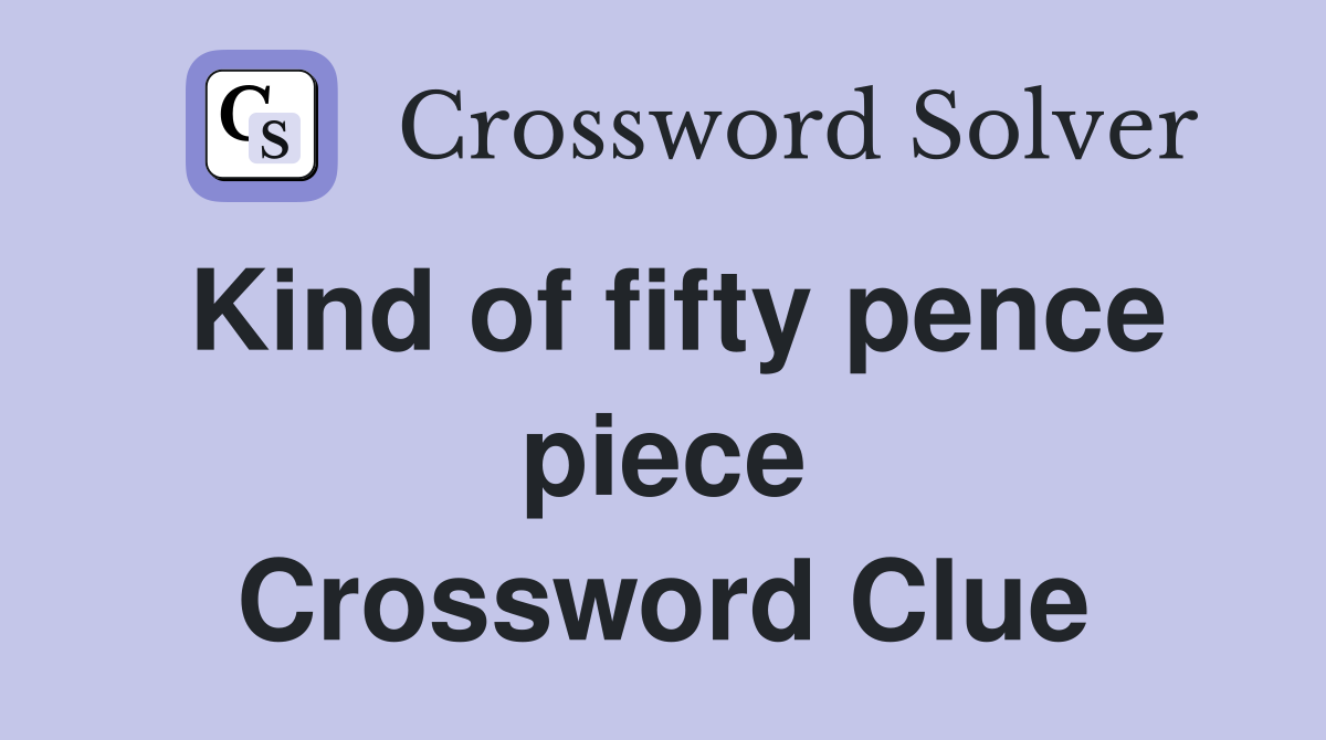 Kind of fifty pence piece Crossword Clue