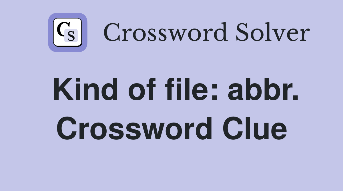 Kind of file: abbr. Crossword Clue