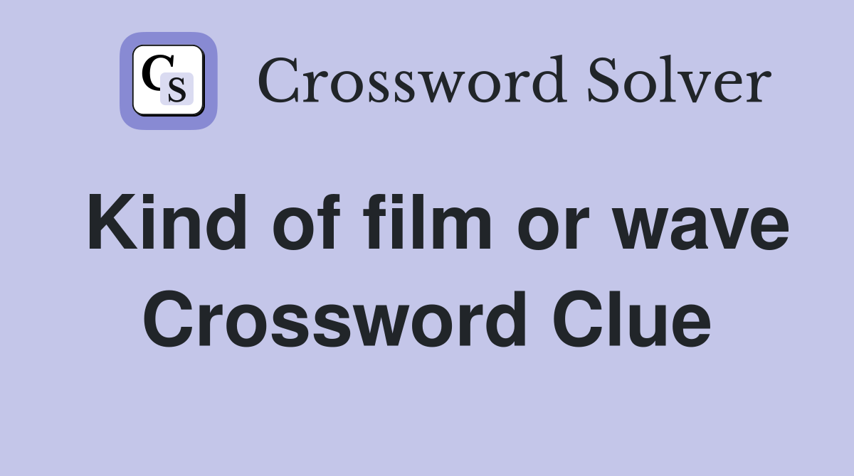 Kind of film or wave Crossword Clue