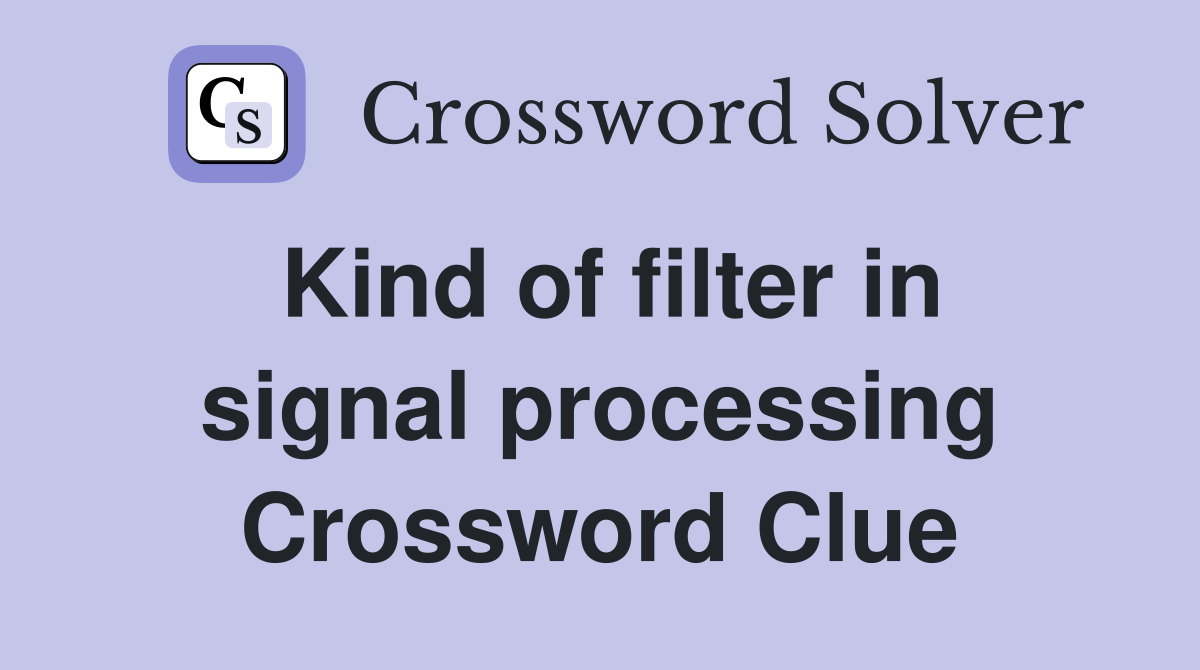 Kind of filter in signal processing Crossword Clue
