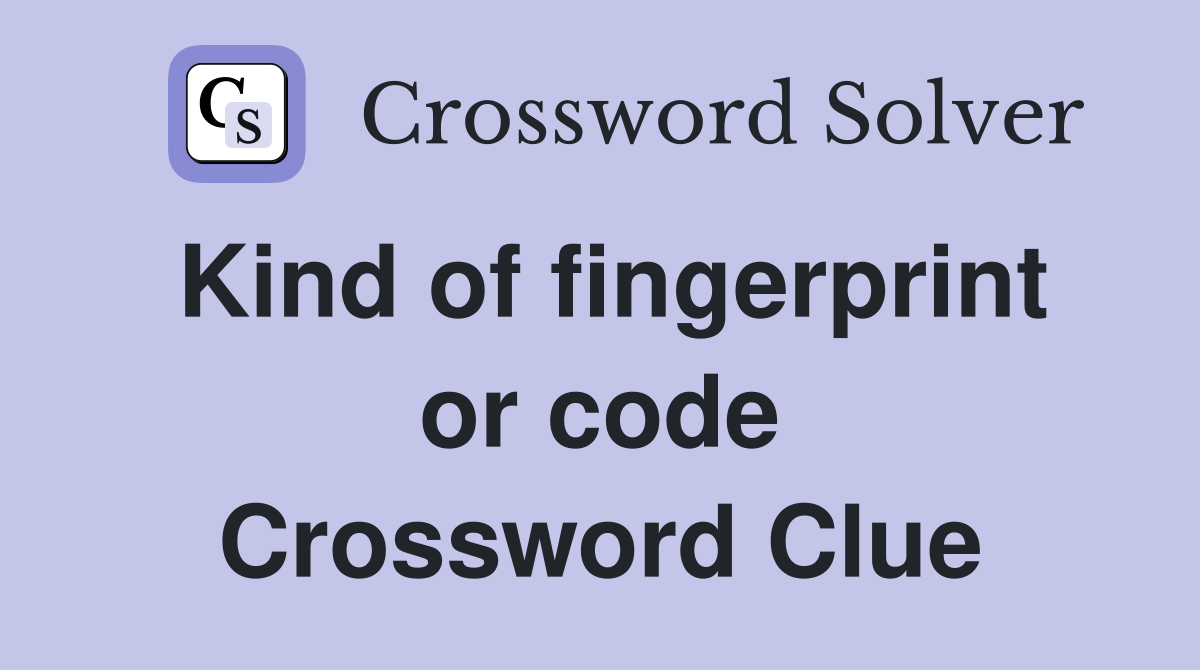 Kind of fingerprint or code Crossword Clue