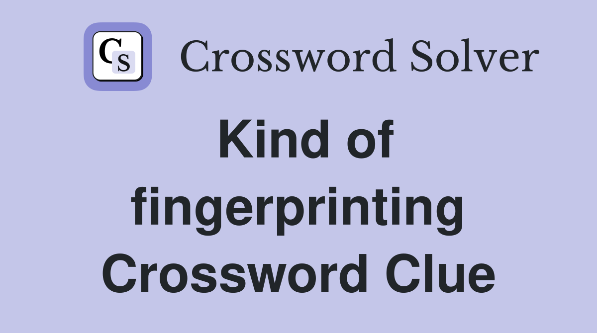 Kind of fingerprinting Crossword Clue