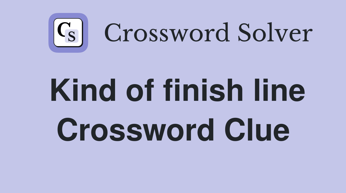 Kind of finish line Crossword Clue