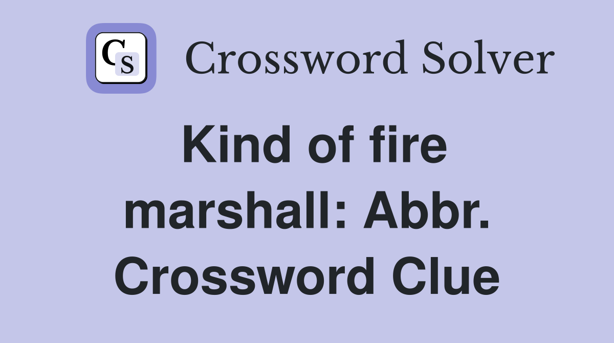 Kind of fire marshall: Abbr. Crossword Clue