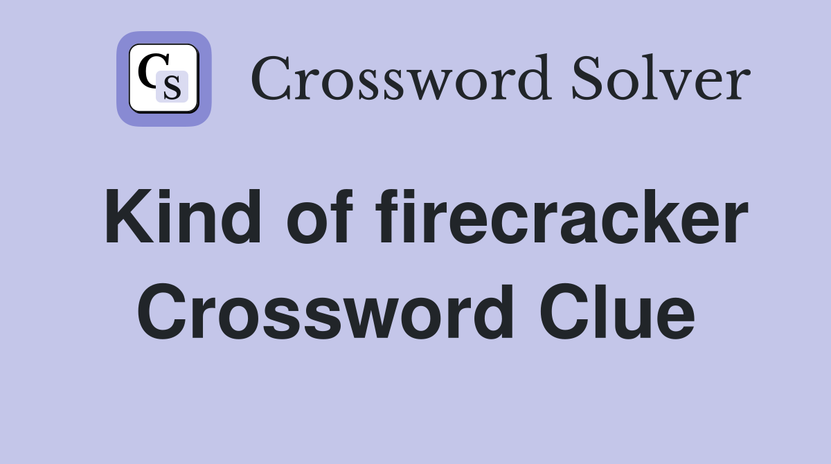 Kind of firecracker Crossword Clue