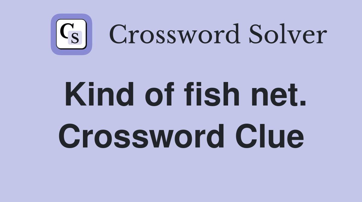 Kind of fish net. Crossword Clue