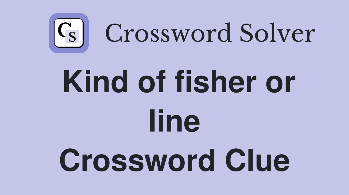 Kind of fisher or line Crossword Clue