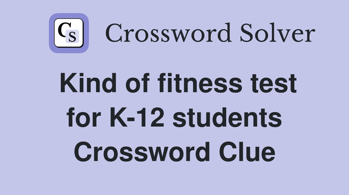 Kind of fitness test for K-12 students Crossword Clue