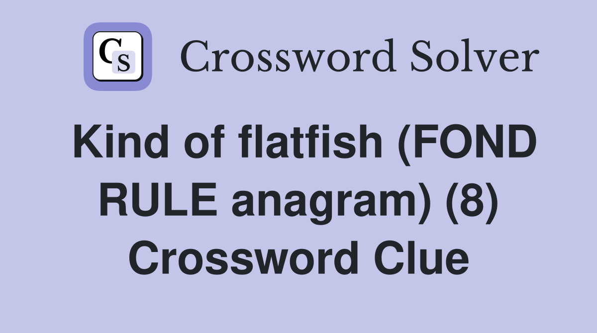 Kind of flatfish (FOND RULE anagram) (8) Crossword Clue