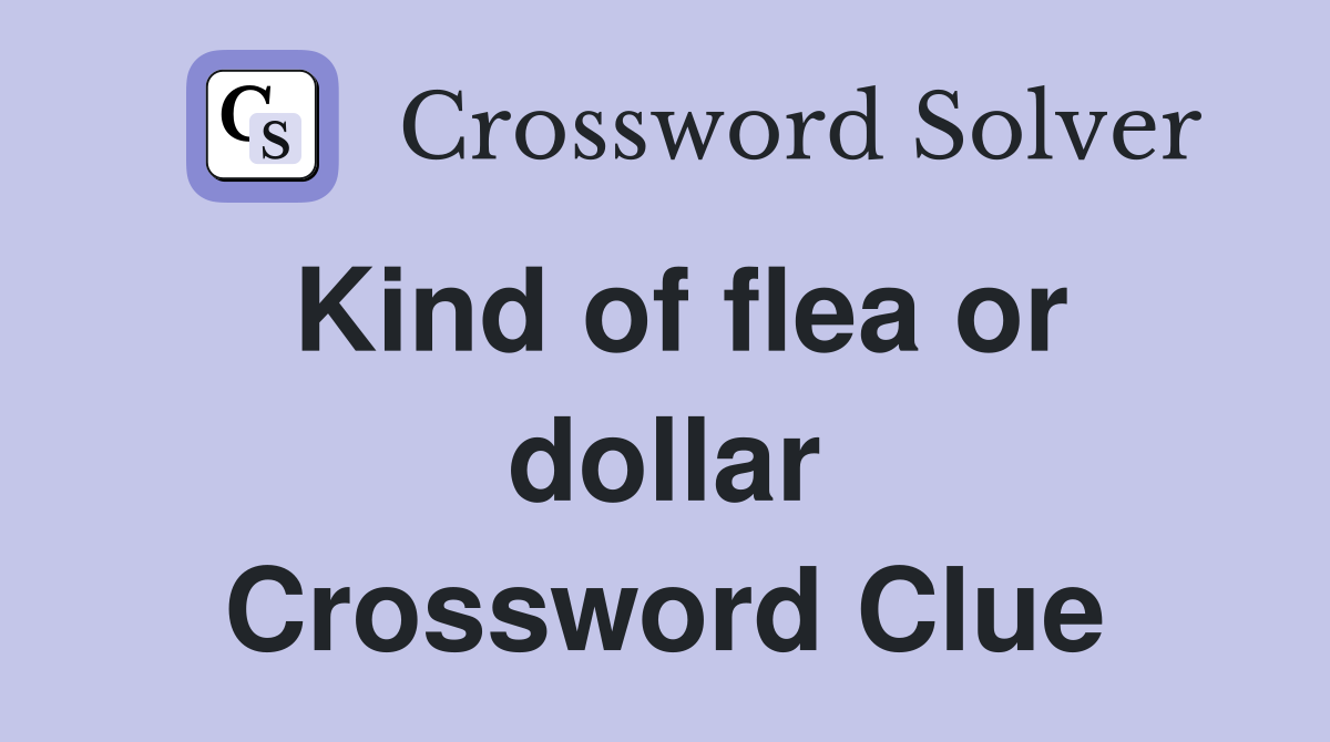 Kind of flea or dollar Crossword Clue