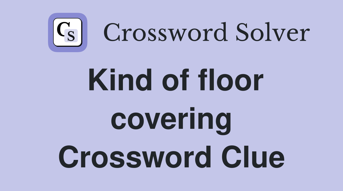 Kind of floor covering Crossword Clue