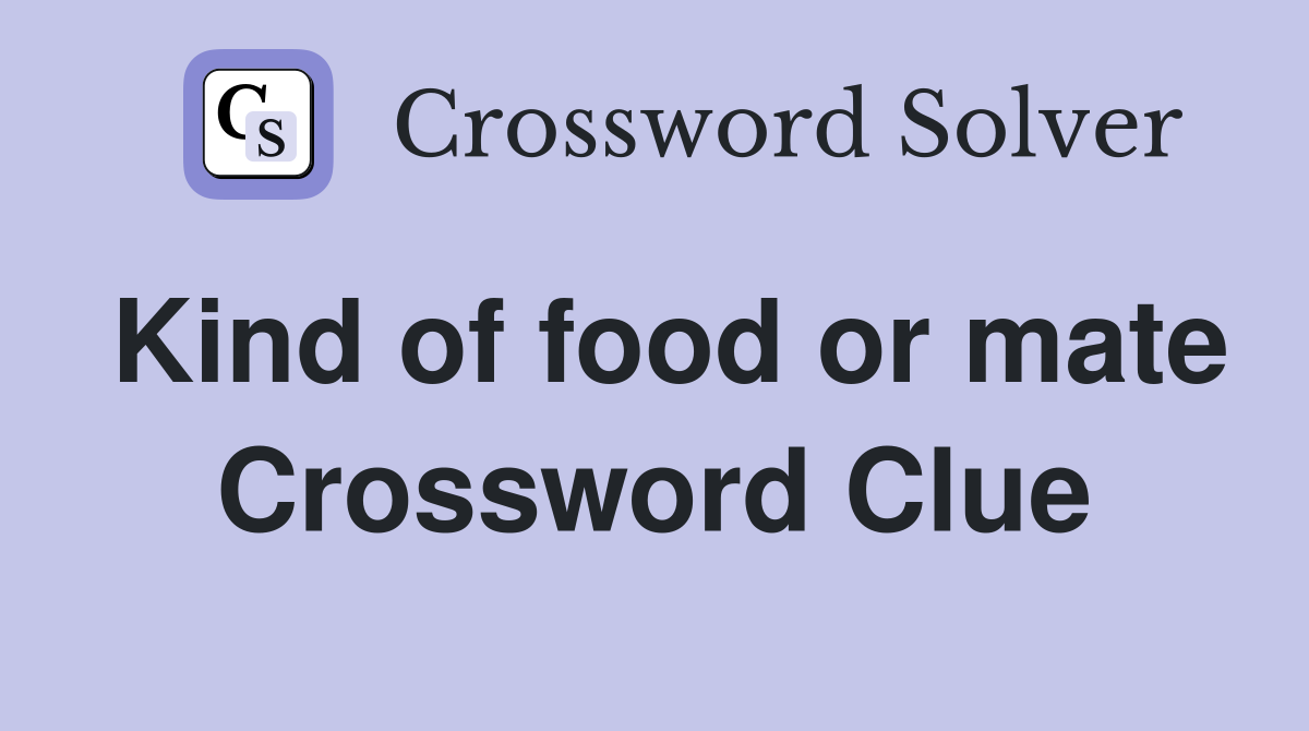 Kind of food or mate Crossword Clue