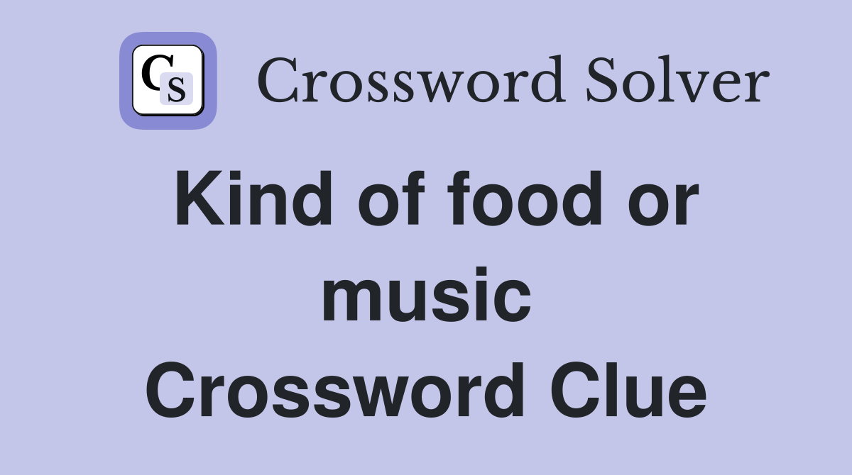 Kind of food or music Crossword Clue