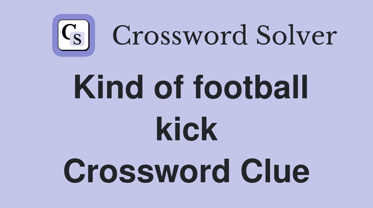 Kind of football kick Crossword Clue