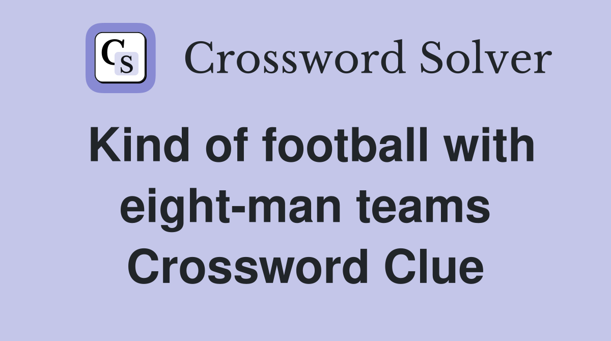 Kind of football with eight-man teams Crossword Clue