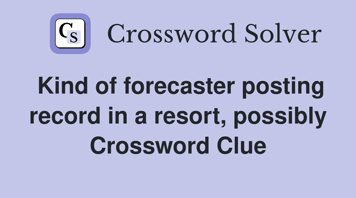 Kind of forecaster posting record in a resort, possibly Crossword Clue