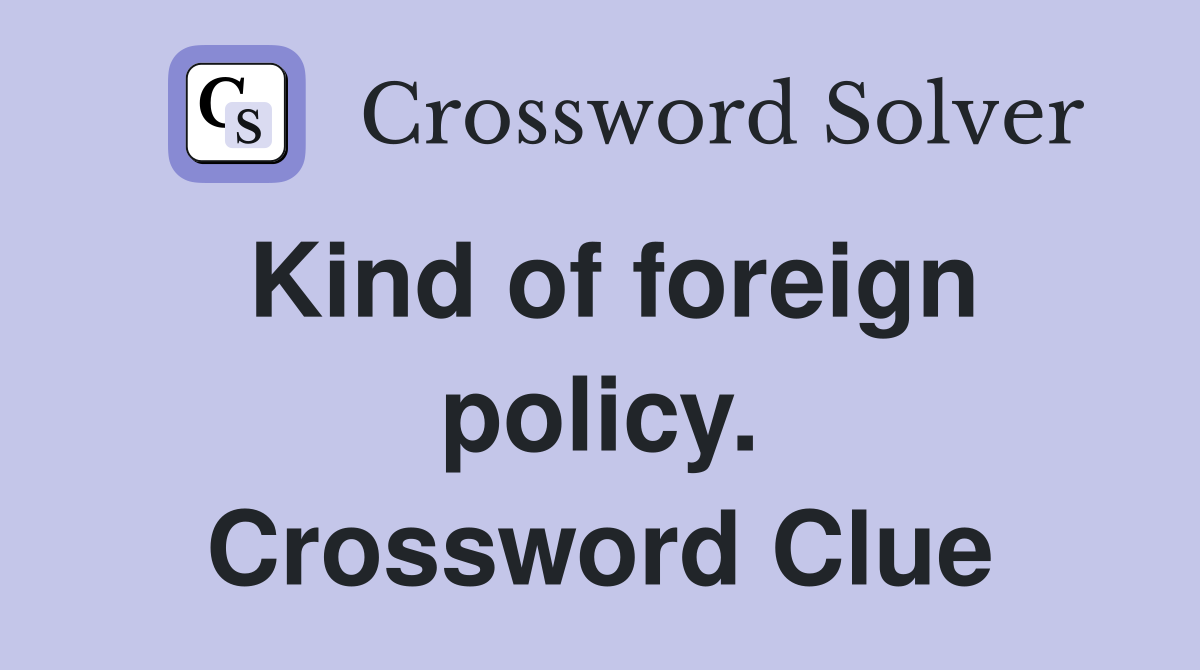Kind of foreign policy. Crossword Clue