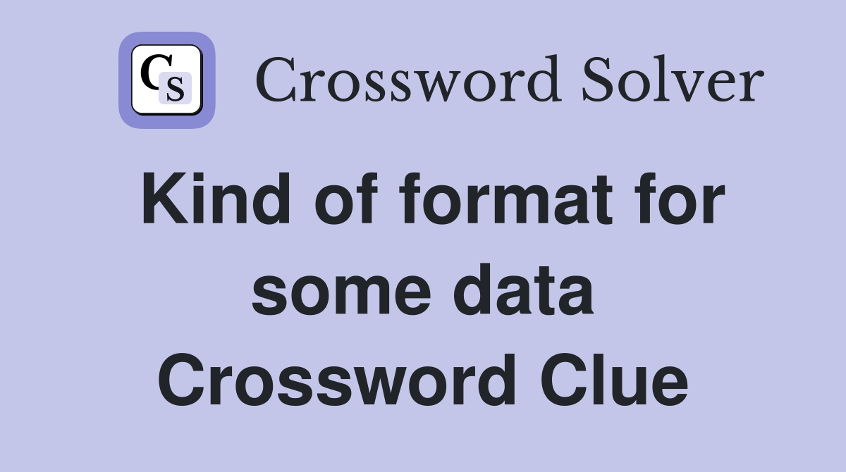 Kind of format for some data Crossword Clue
