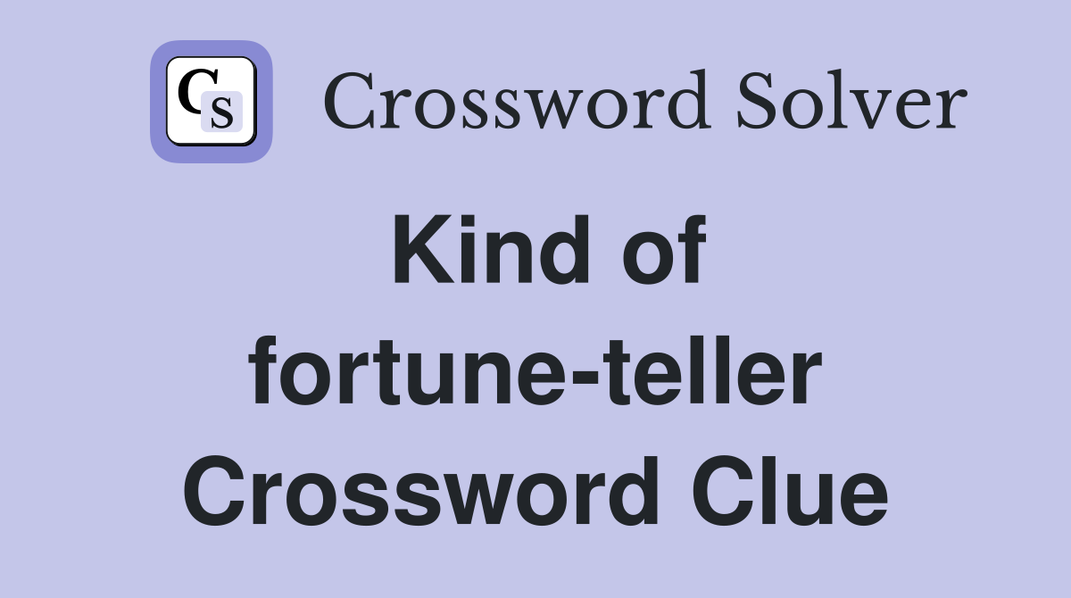 Kind of fortune-teller Crossword Clue