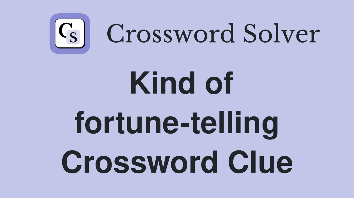 Kind of fortune-telling Crossword Clue