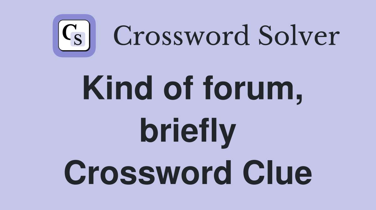 Kind of forum, briefly Crossword Clue