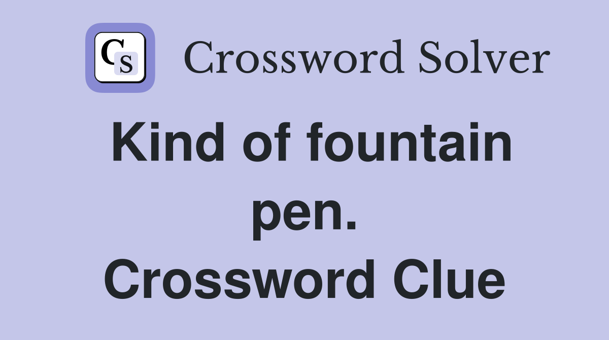 Kind of fountain pen. Crossword Clue