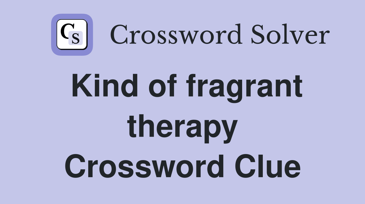Kind of fragrant therapy Crossword Clue