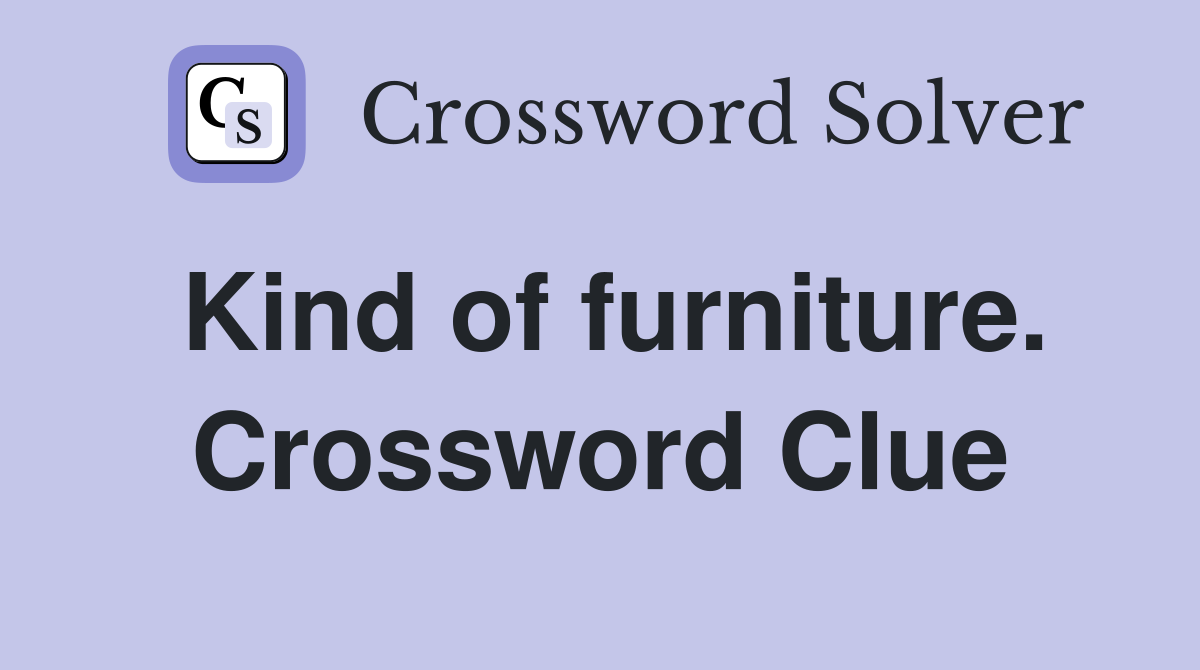 Kind of furniture. Crossword Clue