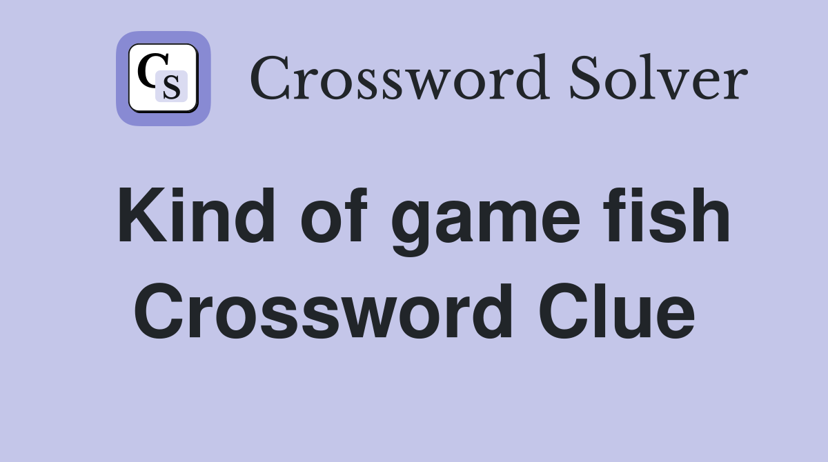 Kind of game fish Crossword Clue