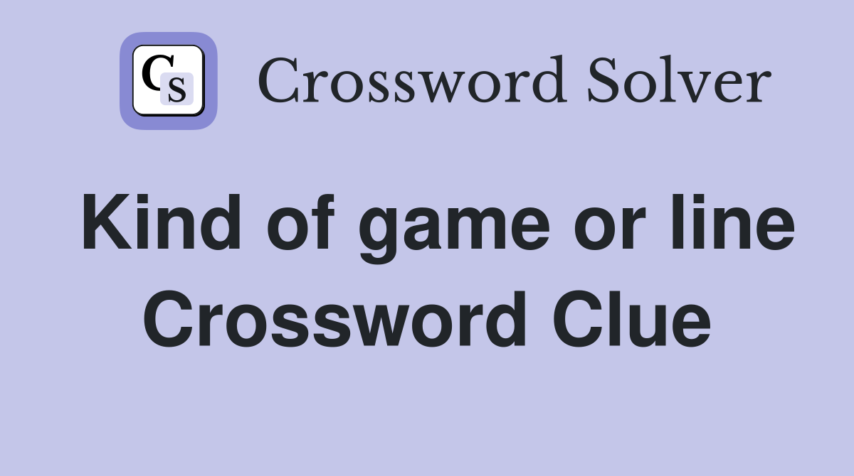 Kind of game or line Crossword Clue