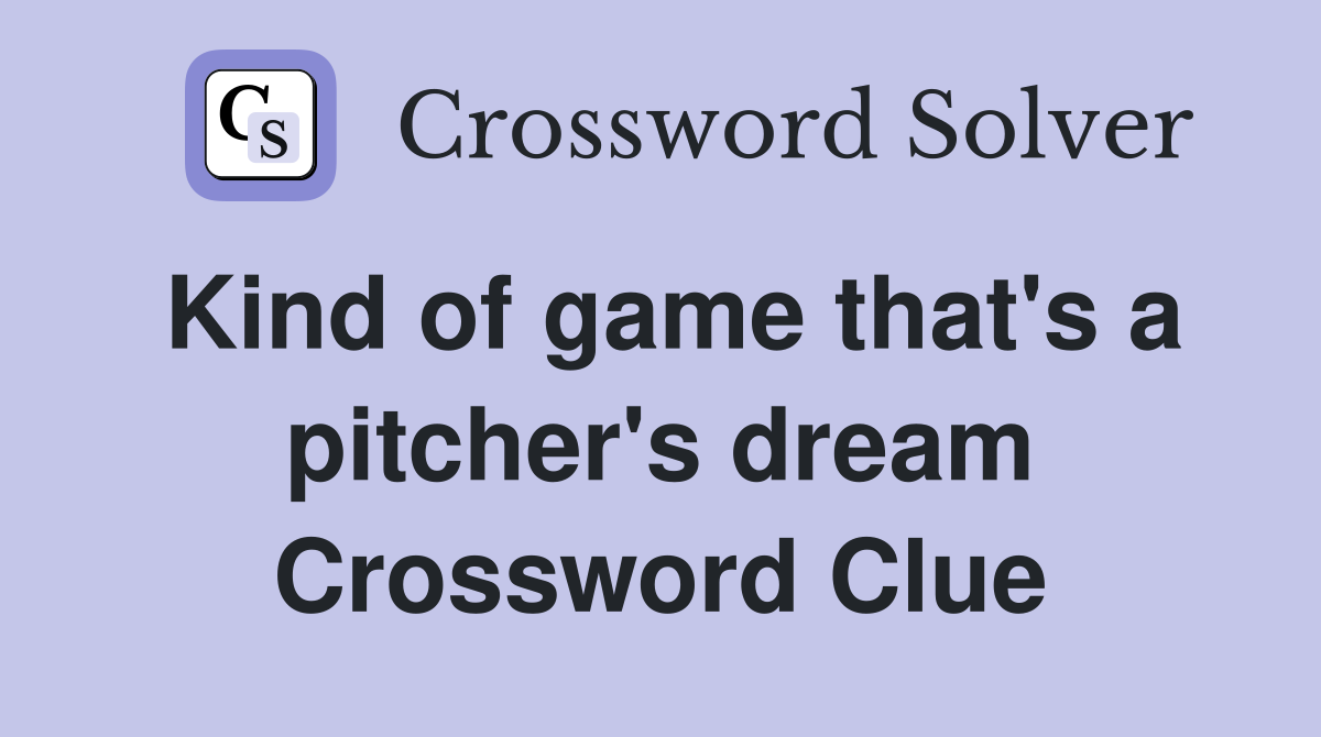 Kind of game that's a pitcher's dream Crossword Clue