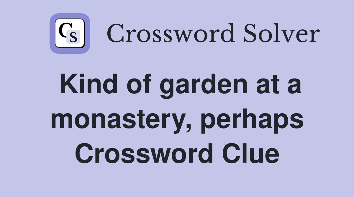 Kind of garden at a monastery, perhaps Crossword Clue