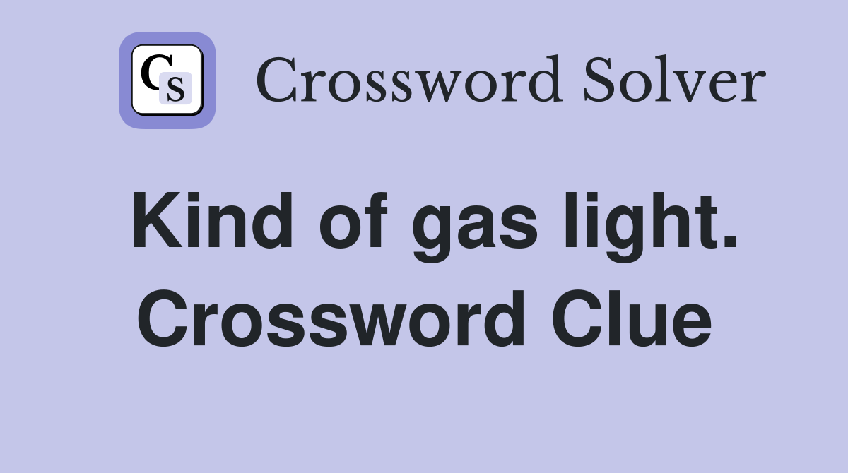Kind of gas light. Crossword Clue