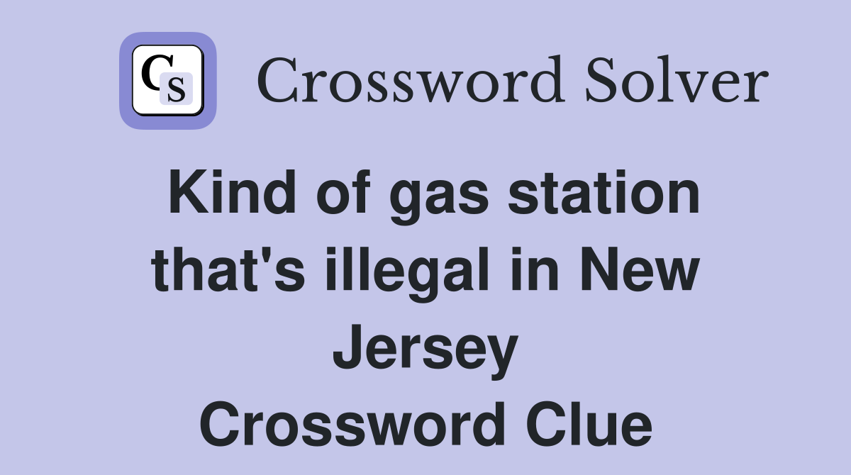 Kind of gas station that's illegal in New Jersey Crossword Clue