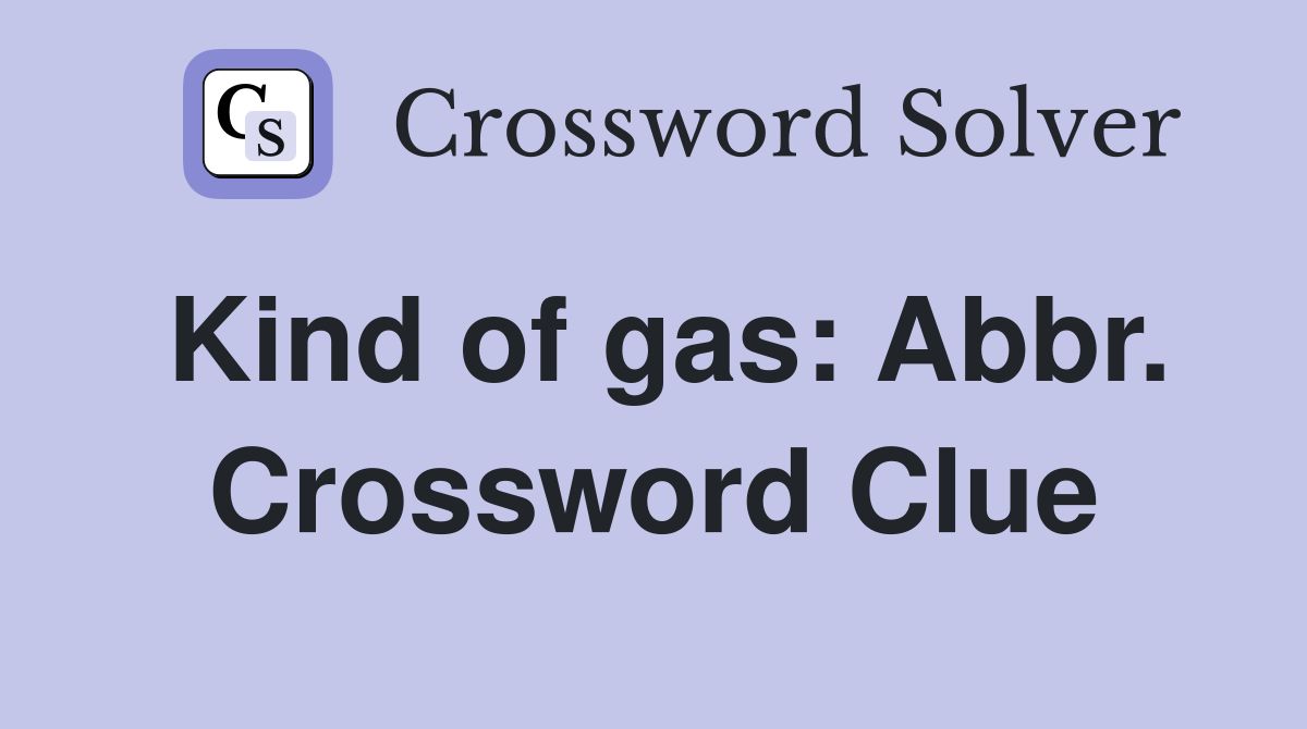 Kind of gas: Abbr. Crossword Clue