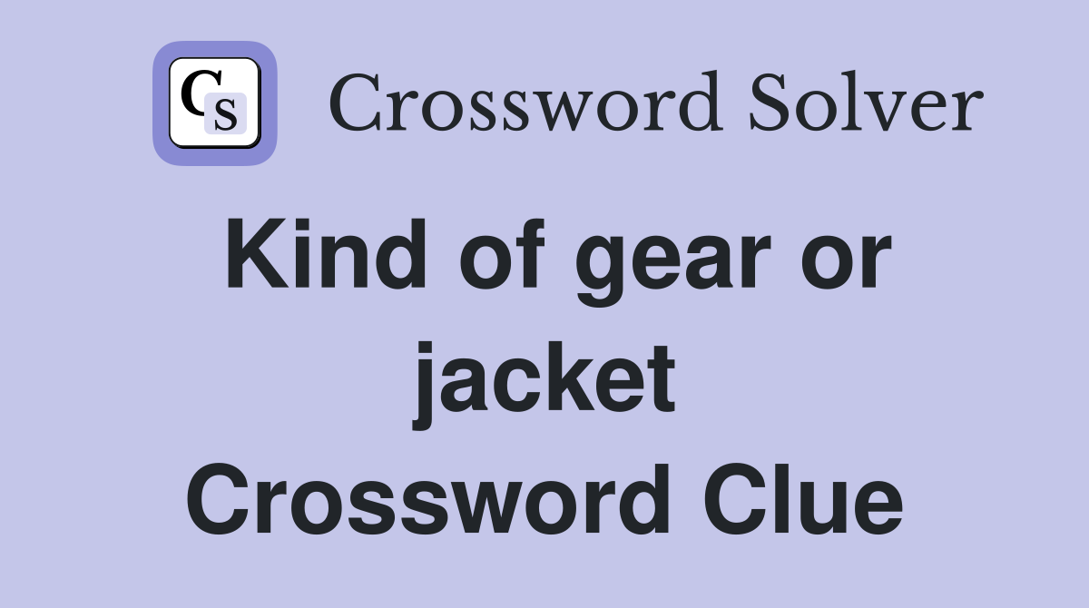 Kind of gear or jacket Crossword Clue