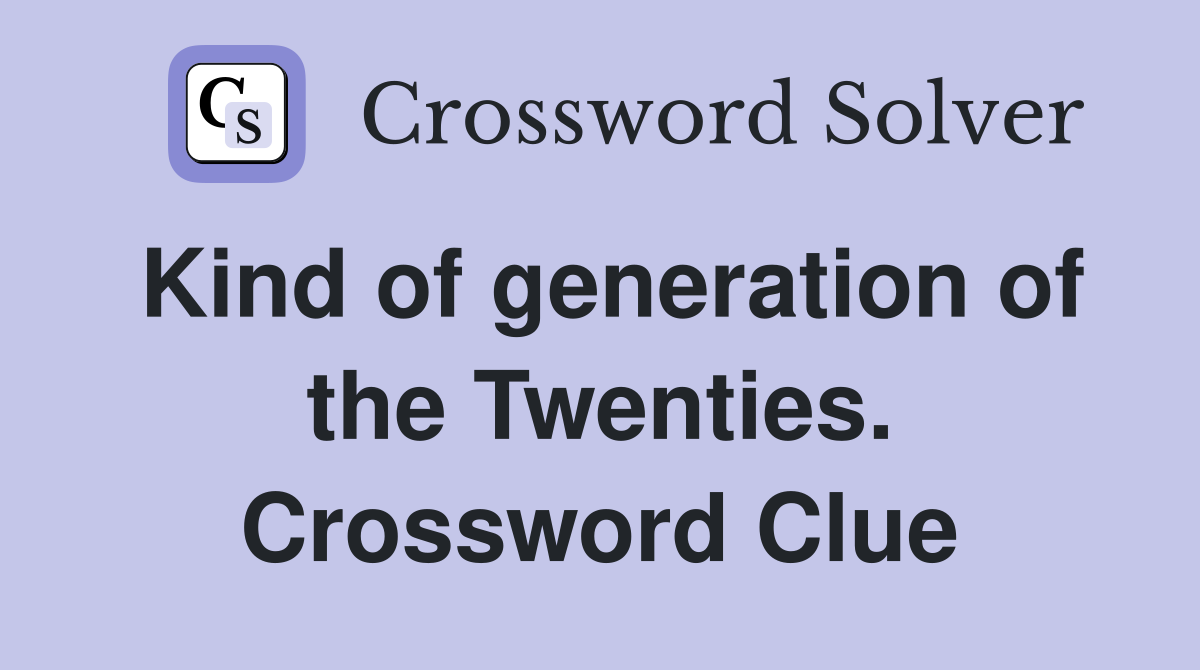 Kind of generation of the Twenties. Crossword Clue