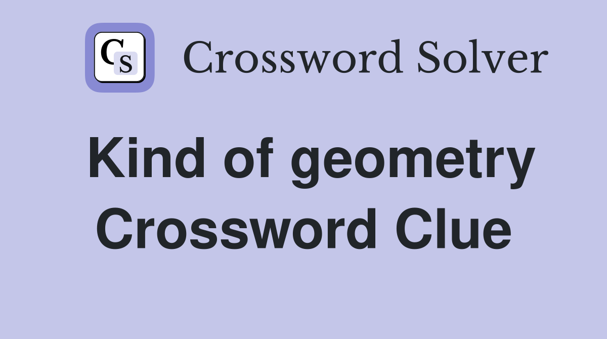 Kind of geometry Crossword Clue